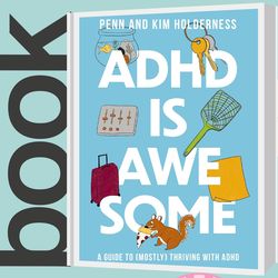 ADHD is Awesome A Guide To (Mostly) Thriving With ADHD