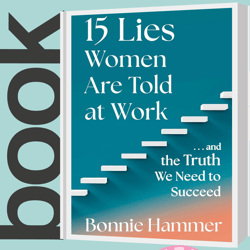 15 Lies Women Are Told at Work And the Truth We Need to Succeed