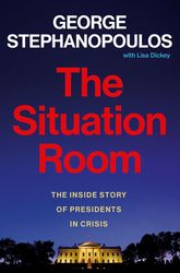 The Situation Room The Inside Story of Presidents in Crisis