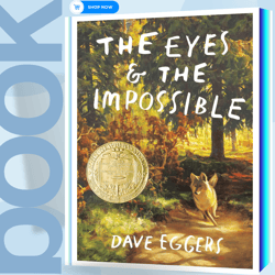 The Eyes and the Impossible: (Newbery Medal Winner)