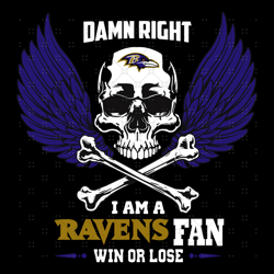 Damn Right I Am A Baltimore Ravens Fan Win Or Lo