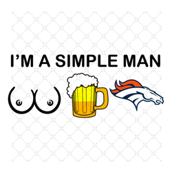 I Am A Simple Man Denver Broncos Svg, Sport Svg,