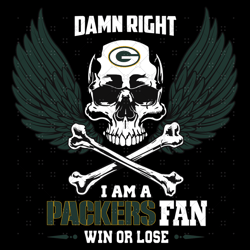 Damn Right I Am A Green Bay Packers Fan Win Or L