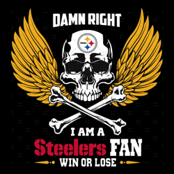 Damn Right I Am A Pittsburgh Steelers Fan Win Or