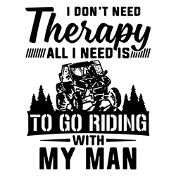 I Dont Need Therapy All I Need Is To Go Riding With My Man Svg Digital File
