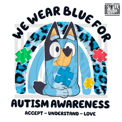 Bluey We Wear Blue For Autism Accept Understand Love Png Sublimation
