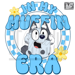 Funny In My Muffin Era Bluey Png Sublimation