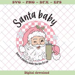 Santa Baby Leave A Stanley Under The Tree For Me SVG File, PNG - SVG Files, Z1362
