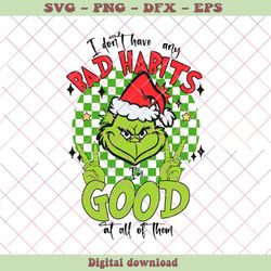 I Dont Have Any Bad Habits Christmas Grinch SVG Download, PNG - SVG Files, Z1387