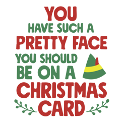 You Have Such A Pretty Face You Should Be On A Christmas Card Svg, Elf Christmas Svg, Christmas Svg, Instant download