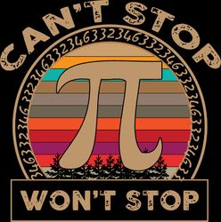 Can't Stop Pi Won't Stop Math Pi Day Funny Maths Club Svg, Pi Svg, Pi Day Svg, Eps, Png, Dxf, Digital Download