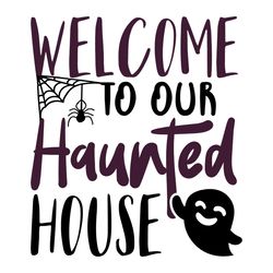 Welcome to Our Haunted House Svg, Hocus Pocus logo Svg, Halloween svg, Sandersonn Svg, Sanderson sisters Svg, Cut file
