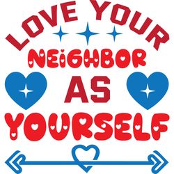 Love your neighbor as yourself Svg, Valentine's Day Svg, Happy Valentines Day Svg, Valentines Svg, Love Svg, Cut file