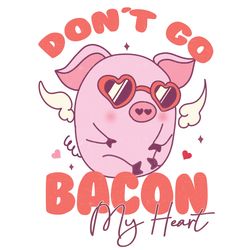Dont Go Bacon My Heart Png, Valentine Png, Valentine Sublimation, Valentine Clipart, Holiday Png, Png file download