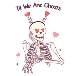 Til We Are Ghosts Png, Valentine Png, Valentine Sublimation, Valentine Clipart, Holiday Png, Png file download