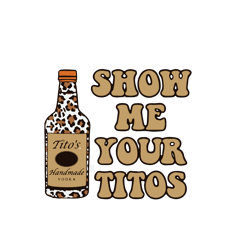 Show Me Your Tito's Svg, Vodka Alcohol Titos SVG, Leopard Titos SVG PNG DXF cut file, Digital download