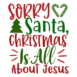 Sorry santa, christmas is all about jesus, Christmas Svg, Merry Christmas Svg, Christmas Svg Design, Christmas logo Svg