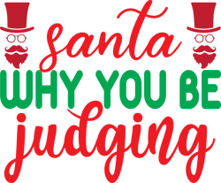 Santa why you be judging Png, Christmas T Shirt Design, Christmas Svg, Christmas logo Svg, Digital download