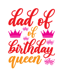 Dad of of birthday queen Png, Birthday t shirt design, Birthday family Svg, Happy Birthday Svg, Digital download