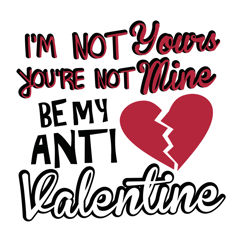 I Am Not Yours You Are Not Mine Be My Anti Valentine Svg, Valentine Svg, I Am Yours Svg, Digital download