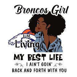 Girl I'm Living My Best Life Denver Broncos NFL Svg, Football Team Svg, NFL Team Svg, Sport Svg, Digital download