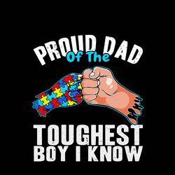Proud Dad Of The Toughest Boy I Know Svg, Autism Svg, Awareness Svg, Autism logo Svg, Autism Heart Svg, Digital download