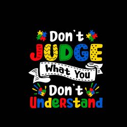 Don't Judge What You Autism Svg, Autism Svg, Autism logo Svg, Awareness Svg, Autism Heart Svg, Digital download