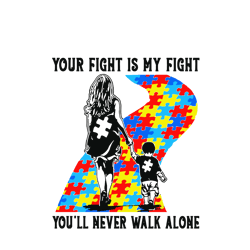 Your Fight Is My Fight You Will Never Walk Alone Mother And Son Autism Awareness Svg, Awareness Svg, Digital download