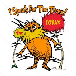 Funny Dr Seuss I Speak For The Trees The Lorax SVG File Digital