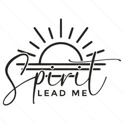 Spirit Lead Me Where My Trust Is Without Borders SVG File Digital