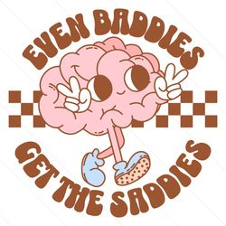 Even Baddies Get The Saddies SVG File Digital