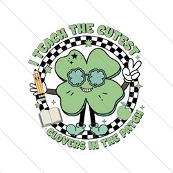 Shamrock I Teach The Cutest Clovers In The Patch SVG File Digital