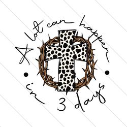 A Lot Can Happen In 3 Days Crucifix SVG File Digital