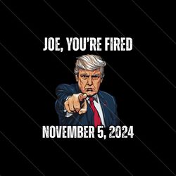 Joe You Are Fired November 2024 PNG File Design File Digital