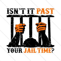 Retro Isnt It Past Your Jail Time Quote SVG File Digital