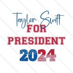 Taylor Swift For President 2024 Funny Election SVG File Instant Download File Digital