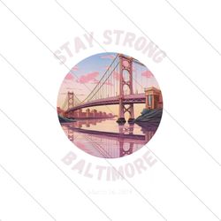 Stay Strong Baltimore Resilience Bridge PNG File Cricut