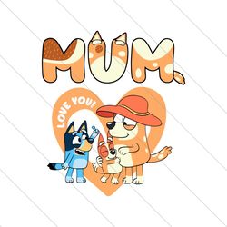 Bluey Bingo I Love You Mum Happy Mothers Day SVG File Digital