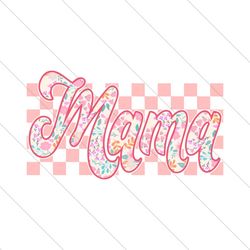 Floral Mama Happy Mothers Day PNG File Cricut