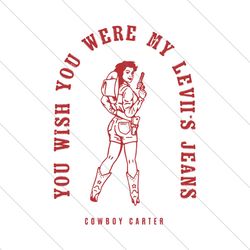 You Wish You Were My Leviis Jeans Cowboy Carter SVG File Digital
