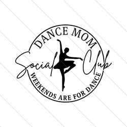 Dance Mom Social Club Weekends Are For Dance SVG File Digital