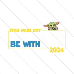 May The 4th Be With You 2024 Baby Yoda SVG File Digital