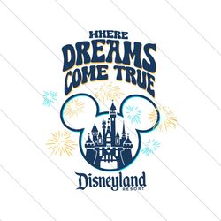 Where Dreams Come True Disneyland Resort SVG File Digital