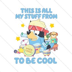 This Is All My Stuff To Be Cool Bluey Dad PNG File Digital