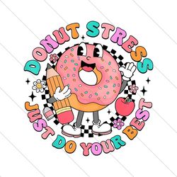 Donut Stress Just Do Your Best Test Day PNG File Digital