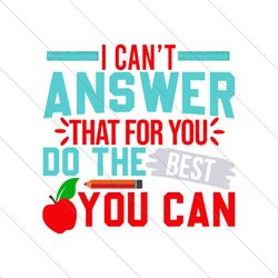 I Cant Answer That For You Do The Best SVG File Digital