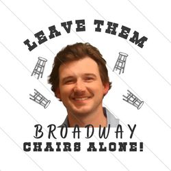 Leave Them Broadway Chairs Alone PNG File Digital