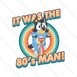 It Was The 80s Man Bandit Bluey PNG File Digital