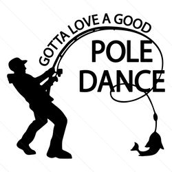 Dad Gotta Love A Good Pole Dance SVG