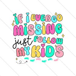 If I Ever Go Missing Just Follow My Kids SVG File Digital